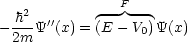    2         --F --
- h--Y''(x) = (E - V0)Y(x)
  2m
