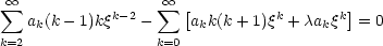   oo                  oo 
 sum            k-2   sum  [          k      k]
   ak(k- 1)kq   -     akk(k+ 1)q + cakq  = 0
k=2               k=0
