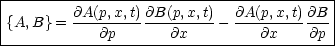 |-----------------------------------------|
|{A,B}=  @A(p,x,t)@B(p,x,t)-  @A(p,x,t)@B- |
-------------@p------@x----------@x----@p-|
