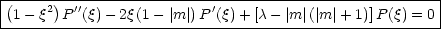 |------------------------------------------------------|
(1- q2)P ''(q) - 2q (1 - |m |) P'(q)+ [c- |m|(|m|+ 1)]P(q) = 0|
--------------------------------------------------------
