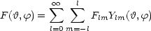           sum  oo   sum l
F (h,f) =        FlmYlm(h,f)
         l=0m= -l
