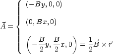        (-By, 0,0)

    {  (0,Bx, 0)
A =
       (  B   B    )   1
        - 2-y,2-x,0 =  2B  r
