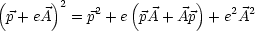 (p+ eA)2 = p2 + e (pA+ Ap)+ e2A2
