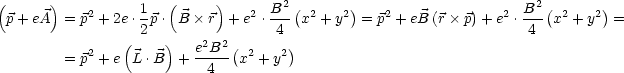 (     )           1  (     )      B2 (      )                    B2 (      )
 p+ eA  = p2 + 2e.-p. B  r  +e2 .--- x2 + y2 = p2 + eB (r p)+ e2 . x2 +y2  =
               (  2  )   2  2(     4)                             4
        = p2 + e L .B + e-B-- x2 + y2
                          4
