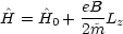          eB
^H = H^0 + ---Lz
         2m~
