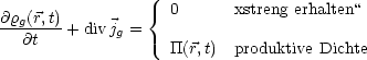                 {  0      xstreng erhalten“
@rg(r,t)+ divjg =
  @t               TT(r,t) produktive Dichte
