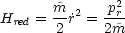        ~m- 2  -p2r
Hred = 2 ˙r = 2m~
