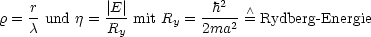     r        |E|          h2    /\ 
r = c-und j = R- mit Ry = 2ma2-= Rydberg -Energie
               y
