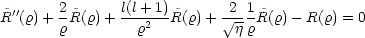         2      l(l+ 1)       2 1
R~''(r) + r ~R(r)+--r2-- ~R(r)+  V~ j-rR~(r) - R(r) = 0
