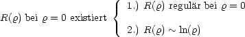                      { 1.) R(r) regular bei r = 0
R(r) bei r = 0 existiert
                       2.) R(r) ~ ln(r)
