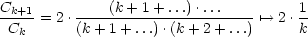 Ck+1          (k + 1+ ...)....         1
-C---= 2.(k-+-1+-...).(k+-2-+-...) '--> 2.k-
  k
