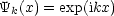 Yk(x) = exp(ikx)
