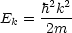      h2k2
Ek = 2m--
