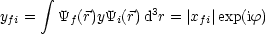       integral 
y  =    Y (r)yY  (r)d3r = |x  |exp(if)
 fi      f     i         fi
