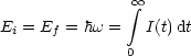                 oo  integral 
Ei = Ef = hw =   I(t)dt
               0
