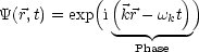            ( (        ))
Y(r,t) = exp i kr - wkt
              ---  ---
                Phase
