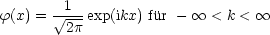         1
f(x) =  V~ --exp(ikx) fur -  oo  < k <  oo 
        2p
