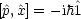 [p^,^x] = - ih^1
