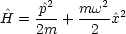  ^   ^p2-  mw2- 2
H =  2m +   2 ^x
