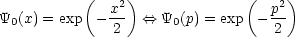            (  x2)              (  p2)
Y0(x) = exp - --  <==>  Y0(p) = exp ---
               2                   2
