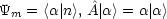 Ym = <a| n >, ^A| a > = a|a>
                                                                  

                                                                  
