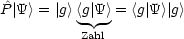 ^P|Y> = |g><g| Y->= <g| Y >| g>
          Zahl
