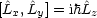 [L^x,L^y] = ih^Lz
