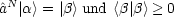 ^aN|a> = |b> und <b|b> > 0
