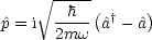      V~ --h--(     )
p^= i  ---- ^a†- ^a
       2mw
