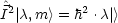 ^
I2| c,m > = h2 .c|>
