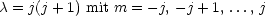 c = j(j + 1) mit m = -j,- j + 1, ..., j
