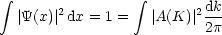  integral                 integral        dk
  |Y(x)| 2 dx = 1 =  |A(K)|2---
                          2p
