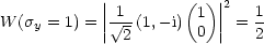             ||1-      (1) ||2   1
W (sy = 1) = || V~ 2-(1,-i) 0 || = 2
