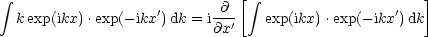  integral                           @ [ integral                     ]
  k exp(ikx).exp(-ikx')dk = i--'   exp(ikx) .exp(- ikx')dk
                           @x
