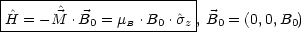 |------------------------|
|^H = - ^M .B0 = mB .B0 .^sz , B0 = (0,0,B0)
-------------------------
