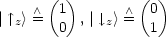        ( )        ( )
      /\  1         /\  0
| |^ z> = 0  ,| |, z>= 1
