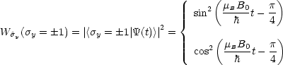                                       (          )
                                     2  mBB0-   p-
                                {  sin     h  t- 4
W^sy(sy =  1) = |<sy = 1|Y(t)>|2 =    (          )
                                     2  mBB0-   p-
                                   cos     h  t- 4
