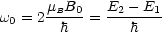       m B    E  - E
w0 = 2-B-0-= --2---1
       h        h
