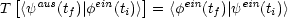   [               ]
T  <yaus(tf)| fein(ti)> = <fein(tf)| yein(ti)>
                                                                  

                                                                  
