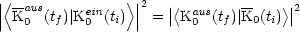 |<--            >|2  |         --    |
|| Ka0us(tf)|Ke0in(ti) || = |<Ka0us(tf)|K0(ti)>| 2
