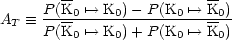        --                --
A   =_  P(K0-'-->-K0)---P(K0-'-->-K0)
 T   P(K0 '--> K0) + P(K0 '--> K0)
