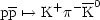  --   +  ---0
pp '--> K  p K
