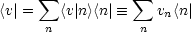       sum            sum 
<v|=    <v|n><n | =_    vn<n |
      n           n
