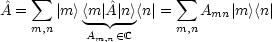 ^A =  sum  |m><m |A^|n><n|=  sum  A   | m ><n|
    m,n    --  --     m,n  mn
           Am,n (- C
