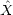 ^
X