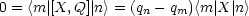 0 = <m|[X, Q]| n> = (qn - qm)<m|X|n>
