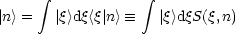       integral             integral 
|n> =  |q>dq<q|n>  =_   |q>dqS(q,n)
