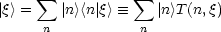       sum            sum 
|q> =   |n ><n|q>  =_    |n >T (n,q)
      n           n
