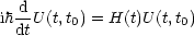   d-
ih dtU(t,t0) = H(t)U (t,t0)
