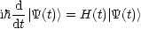 ih d-| Y(t)> = H(t)|Y(t)>
  dt
